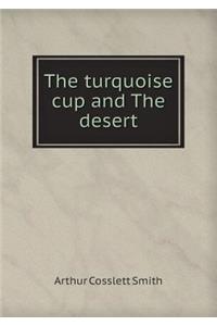 The Turquoise Cup and the Desert