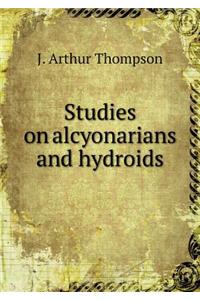 Studies on Alcyonarians and Hydroids