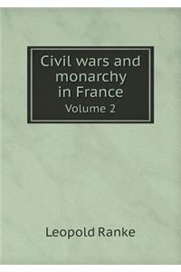 Civil Wars and Monarchy in France Volume 2