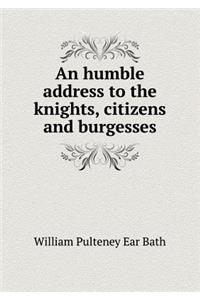An Humble Address to the Knights, Citizens and Burgesses