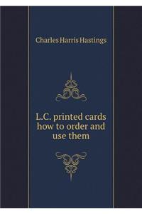 L.C. Printed Cards How to Order and Use Them