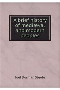 A Brief History of Mediæval and Modern Peoples