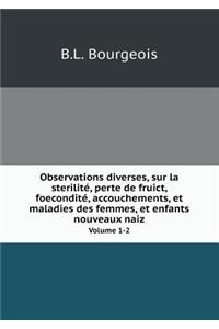 Observations Diverses, Sur La Sterilité, Perte de Fruict, Foecondité, Accouchements, Et Maladies Des Femmes, Et Enfants Nouveaux Naiz Volume 1-2