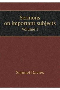 Sermons on important subjects Volume 1