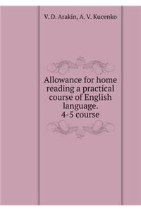 Allowance for Home Reading a Practical Course of English Language. 4-5 Course