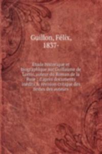 Etude historique et biographique sur Guillaume de Lorris, auteur du Roman de la Rose