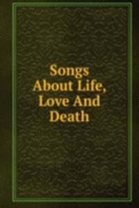 Songs About Life, Love And Death