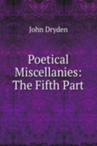 Poetical Miscellanies: The Fifth Part