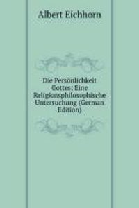 Die Personlichkeit Gottes: Eine Religionsphilosophische Untersuchung (German Edition)