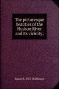 picturesque beauties of the Hudson River and its vicinity;