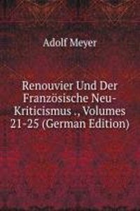 Renouvier Und Der Franzosische Neu-Kriticismus ., Volumes 21-25 (German Edition)