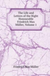 Life and Letters of the Right Honourable Friedrich Max Muller, Volume 1