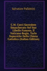 C.M. Curci Sacerdote Smascherato Nel Suo Libello Famoso, Il Vaticano Regio, Tarlo Superstite Della Chiesa Cattolica (Italian Edition)