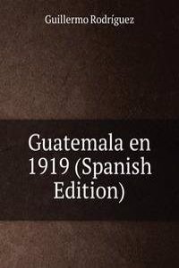 Guatemala en 1919 (Spanish Edition)