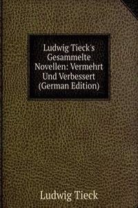Ludwig Tieck's Gesammelte Novellen: Vermehrt Und Verbessert (German Edition)