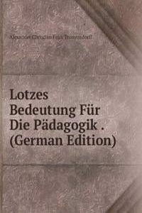 Lotzes Bedeutung Fur Die Padagogik . (German Edition)