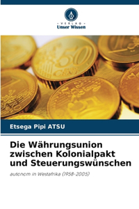 Die Währungsunion zwischen Kolonialpakt und Steuerungswünschen