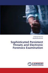 Sophisticated Persistent Threats and Electronic Forensics Examination