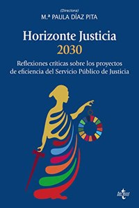 Horizonte Justicia 2030: Reflexiones criticas sobre los proyectos de eficiencia del servicio publico de justicia