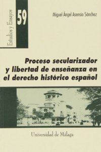 Proceso Secularizador y Libertad de Ense~nanza En El Derecho Historico Espa~nol