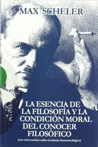 La esencia de la filosofia y la condicion moral del conocer filosofico: (con otros escritos sobre el metodo fenomenologico)