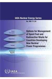 Options for Management of Spent Fuel and Radioactive Waste for Countries Developing New Nuclear Power Programmes