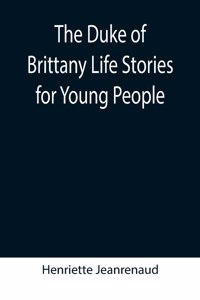 Duke of Brittany Life Stories for Young People