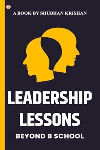 Leadership Lessons : Beyond B School