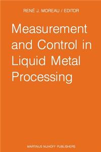 Measurement and Control in Liquid Metal Processing