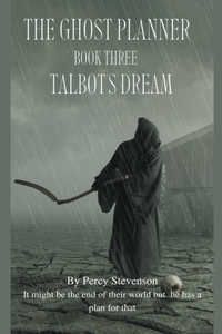 Ghost Planner ... Book Three ... Talbot's dream ...