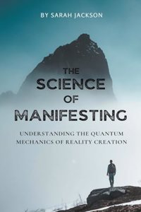 The Science of Manifesting