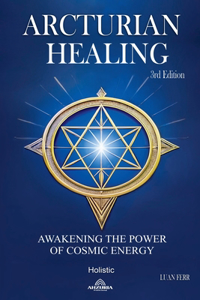 Arcturian Healing - Awakening the Power of Cosmic Energy - 3rd edition