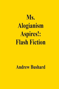 Ms. Alogianism Aspires!