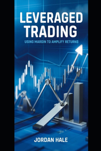 Leveraged Trading - Using Margin to Amplify Returns