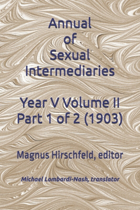 Annual of Sexual Intermediaries Year V Volume II Part 1 of 2 (1903)