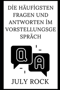 Die häufigsten Fragen und Antworten im Vorstellungsgespräch