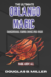 Ultimate Orlando Magic Basketball Trivia and Quizzes Book For Fans