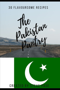 Pakistan Pantry: 30 Flavoursome Recipe's