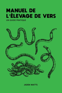 Manuel de l'Elevage de Vers