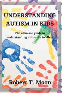 Understanding Autism in Kids