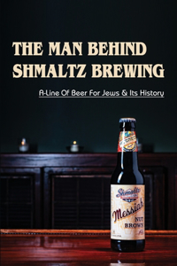 The Man Behind Shmaltz Brewing