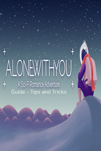Alone With You Guide - Tips & Tricks