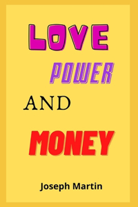 Love, Power and Money