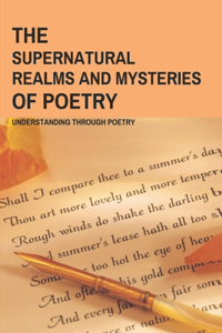 The Supernatural Realms And Mysteries Of Poetry