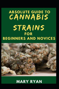 Absolute Guide To Cannabis Strain For Beginners And Novices