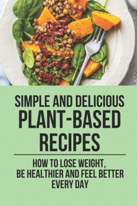 Simple And Delicious Plant-Based Recipes