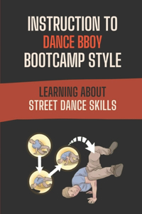Instruction To Dance BBoy Bootcamp Style