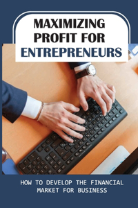 Maximizing Profit For Entrepreneurs