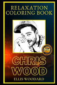 Chris Wood Relaxation Coloring Book: A Great Humorous and Therapeutic 2021 Coloring Book for Adults