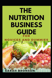 The Nutrition Business Guide For Novices And Dummies